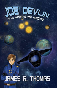 Title: Joe Devlin e lo Star Fighter perduto, Author: James R. Thomas