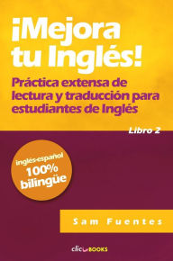 Title: ¡Mejora tu inglés! #2 Práctica extensa de lectura y traducción para estudiantes de inglés, Author: Sam Fuentes