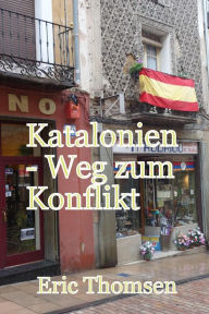 Title: Katalonien - Weg zum Konflikt, Author: Eric Thomsen