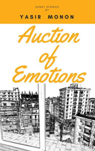 Title: Auction of Emotions, Author: Yasir Monon