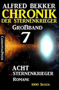 Title: Großband #7 - Chronik der Sternenkrieger: Acht Sternenkrieger Romane, Author: Alfred Bekker