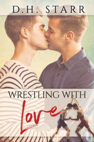 Title: Wrestling With Love, Author: D. H. Starr