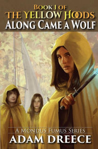 Title: Along Came a Wolf (The Yellow Hoods, #1), Author: Adam Dreece