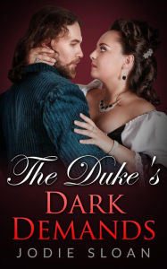 Title: The Duke's Dark Demands (The Duke Of Desire, #1), Author: Jodie Sloan