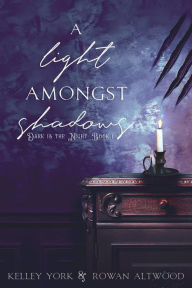 Title: A Light Amongst Shadows (Dark is the Night, #1), Author: Kelley York