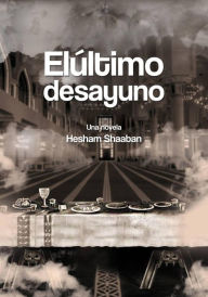 Title: El último desayuno (Book), Author: Hesham Shaaban