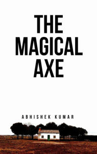 Title: The Magical Axe, Author: Abhishek Kumar