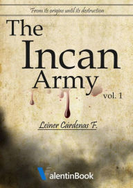 Title: The Incan Army: From Its Origins Until Its Destruction (Volume 1), Author: Leiner Cárdenas