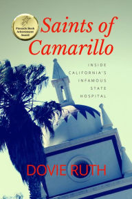 Title: Saints of Camarillo: Inside California's Infamous State Hospital, Author: Dovie Ruth