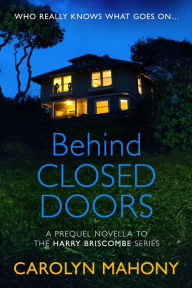 Title: Behind Closed Doors (Harry Briscombe Series, #1), Author: Carolyn Mahony