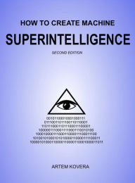 Title: How to Create Machine Superintelligence (Second Edition), Author: Artem Kovera