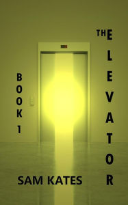 Title: The Elevator: Book One, Author: Sam Kates