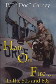 Title: Hair On Fire in the 50s & 60s (Joe Ruff's Exceptional Life, #1), Author: P.T. 