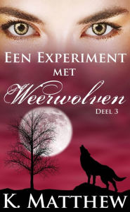 Title: Een experiment met weerwolven: deel 3, Author: K. Matthew