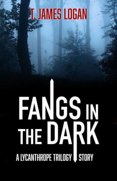 Fangs in the Dark by T. James Logan | eBook | Barnes & Noble®