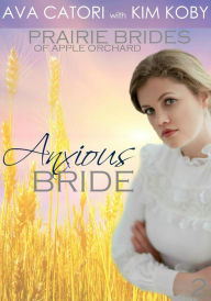 Title: Anxious Bride (Prairie Brides of Apple Orchard, #2), Author: Ava Catori