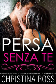 Title: Persa Senza Te (La serie di Persa..., #1), Author: Christina Ross