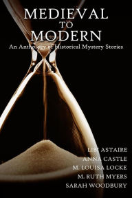 Title: Medieval to Modern: An Anthology of Historical Mystery Stories, Author: Sarah Woodbury