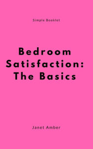 Title: Bedroom Satisfaction: The Basics, Author: Janet Amber