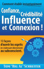 Comment établir instantanément Confiance, Crédibilité Influence et Connexion ! : 13 façons d'ouvrir les esprits en s'adressant directement au subconscient.