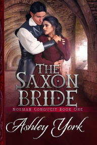 Title: The Saxon Bride (The Norman Conquest Series, #1), Author: Ashley York