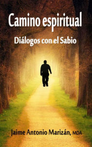 Title: Camino espiritual (Diálogos con el Sabio, #1), Author: Jaime Antonio Marizán