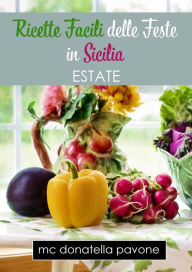 Title: Ricette Facili delle Feste in Sicilia: Estate, Author: MC Donatella Pavone