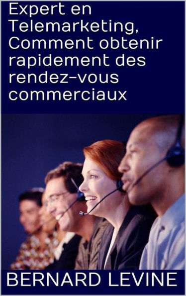 Expert en Telemarketing, Comment obtenir rapidement des rendez-vous commerciaux