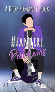 Title: #fangirlproblems (K-pop Romance, #5), Author: Jennie Bennett