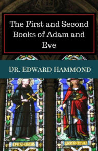 Title: The First and Second Books of Adam and Eve, Author: Dr. Edward Hammond