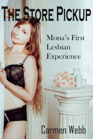 Title: The Store Pickup: Mona's First Lesbian Experience (Hot Wife Mona, #3), Author: Carmen Webb