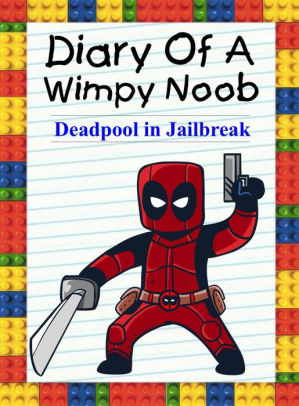 Diary Of A Wimpy Noob Deadpool In Jailbreak Noob S Diary 22 By Nooby Lee Nook Book Ebook Barnes Noble - roblox noob to pro at next new now vblog
