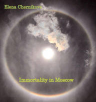 Title: Immortality in Moscow, Author: Elena Chernikova