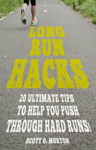 Long Run Hacks: 20 Ultimate Tips to Help You Push Through Hard Runs! (Beginner to Finisher, #5)