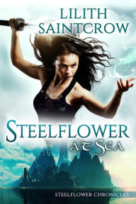 Title: Steelflower at Sea (The Steelflower Chronicles, #2), Author: Lilith Saintcrow