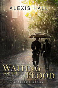 Title: Waiting for the Flood (Spires, #2), Author: Alexis Hall