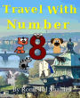 Travel With Number 8 (The Adventures of the Numbers, #5)