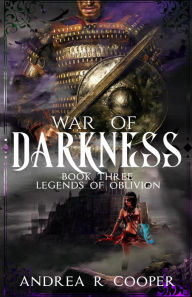 Title: War of Darkness (Legends of Oblivion, #3), Author: Andrea R. Cooper