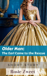 Title: Older Man: The Earl came to the Rescue, Author: Rosie Zweet