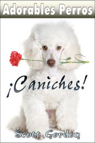 Title: Adorables Perros: Los Caniches, Author: Scott Gordon