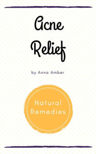 Title: Acne Relief: Natural Remedies, Author: Anna Amber