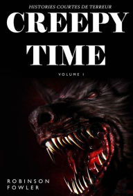 Title: Creepy Time Volume 1: Histoires Courtes de Terreur, Author: Robinson Fowler