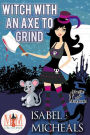 Witch With an Axe to Grind: Magic and Mayhem Universe (Magick and Chaos, #4)