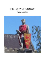 Title: History of Conwy, Author: Iolo Griffiths