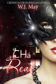 Title: Chá Real (As Crônicas de Kerrigan), Author: W.J. May