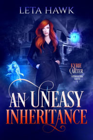 Title: An Uneasy Inheritance (Kyrie Carter: Supernatural Sleuth, #4), Author: Leta Hawk