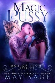 Title: Magic Pussy (Age of Night, #5), Author: May Sage