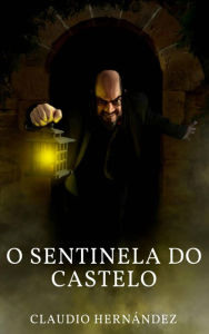 Title: O Sentinela do Castelo, Author: Claudio Hernández