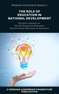 Title: The Role of Education in National Development (Perdana Discourse Series, #3), Author: Perdana Leadership Foundation