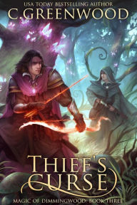 Title: Thief's Curse (Magic of Dimmingwood), Author: C. Greenwood